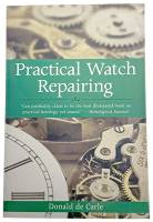 Practical Watch Repairing By Donald De Carle